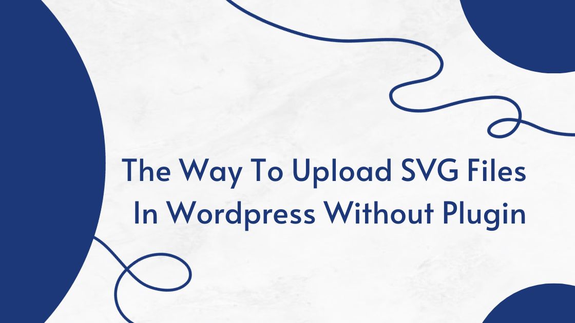 The Way To Upload SVG Files In Wordpress Without Plugin