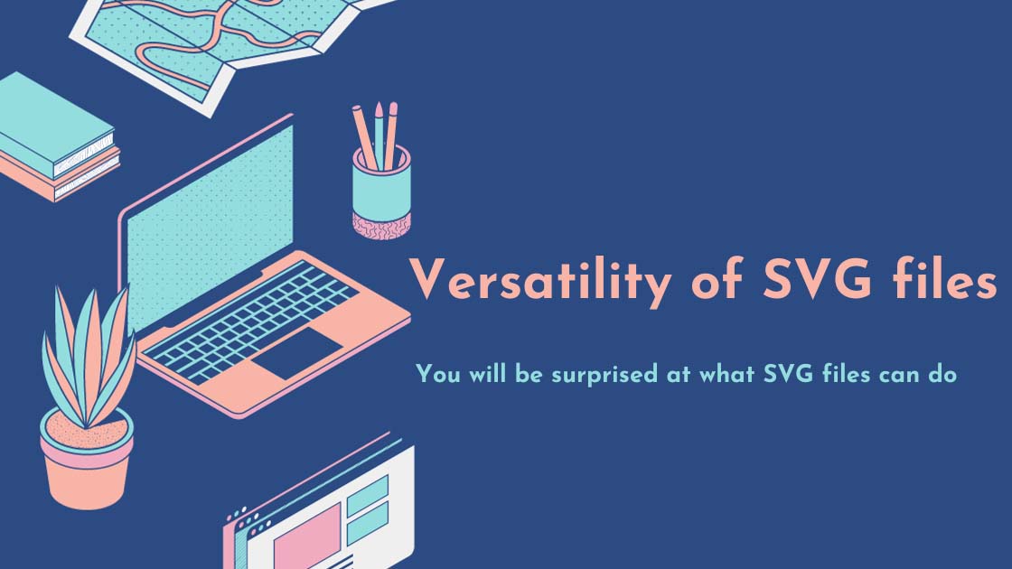 Versatility of SVG files